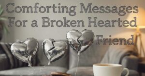 Comforting Messages for a Broken Hearted Friend