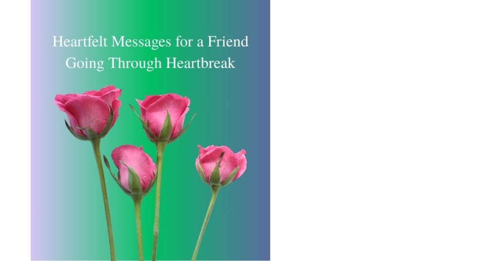 Heartfelt Messages for a Friend Going Through Heartbreak