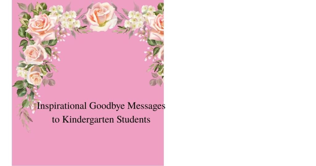 Inspirational Goodbye Messages to Kindergarten Students