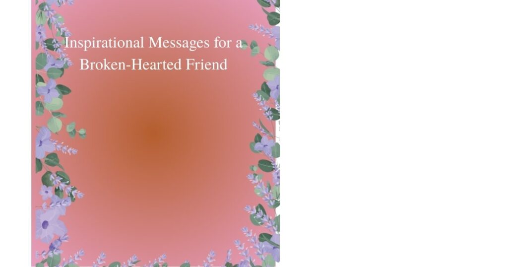 Inspirational Messages for a Broken-Hearted Friend