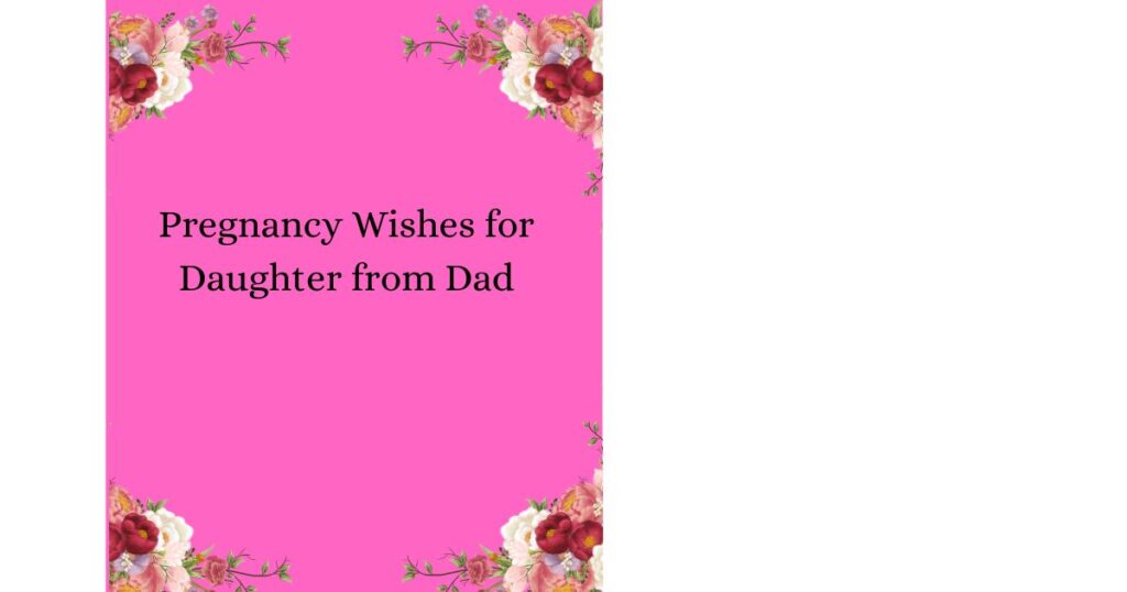 Pregnancy Wishes for Daughter from Dad
