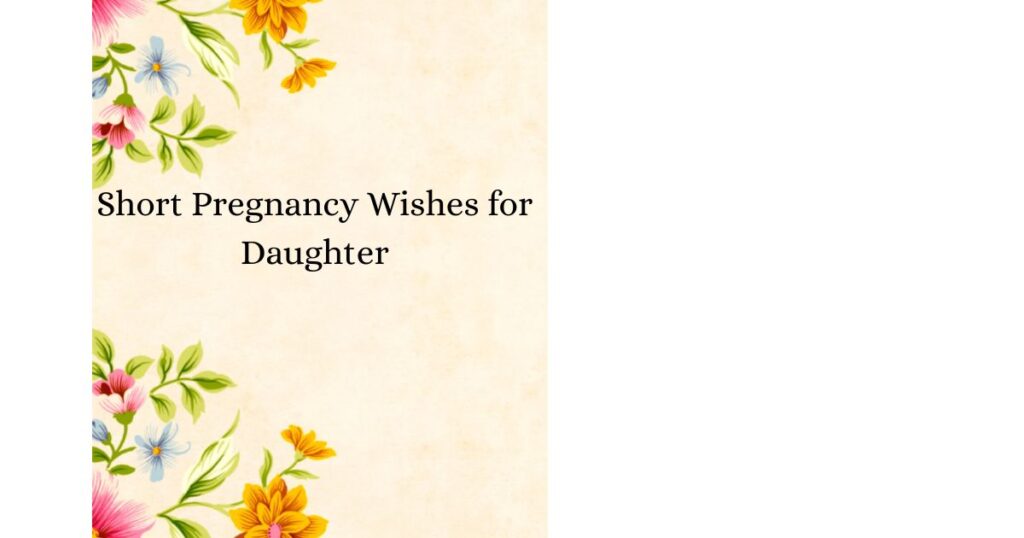 Short Pregnancy Wishes for Daughter