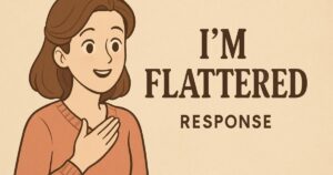 i am flattered response
