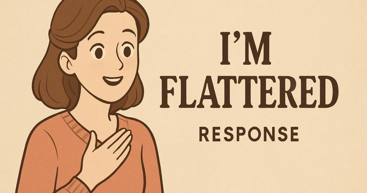 i am flattered response