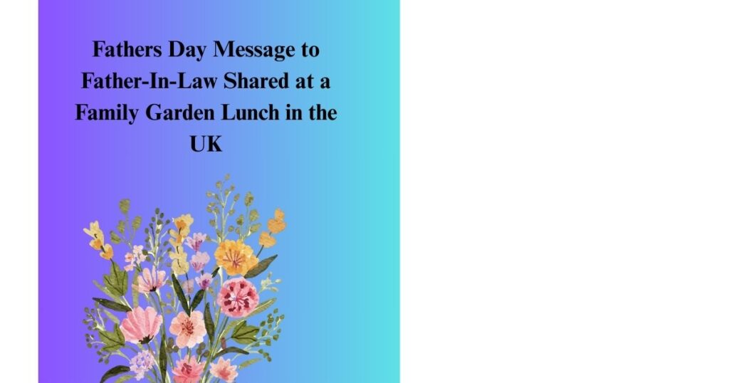 Fathers Day Message to Father-In-Law Shared at a Family Garden Lunch in the UK