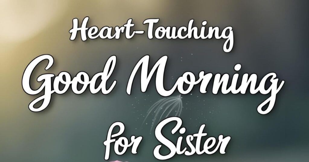 Heart-Touching Good Morning Quotes for Sister