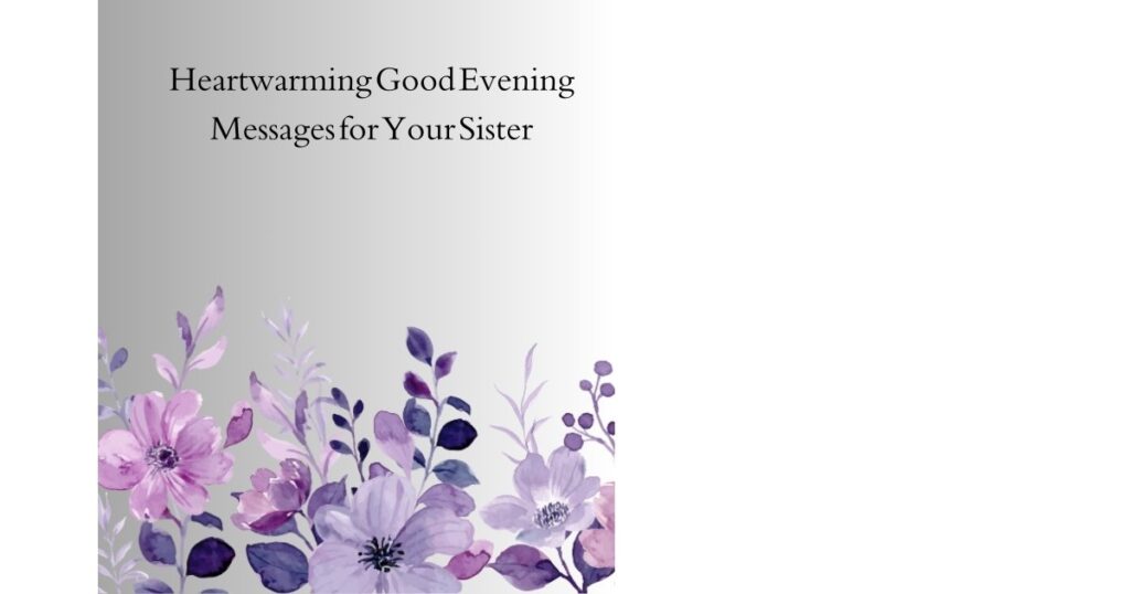 Heartwarming Good Evening Messages for Your Sister