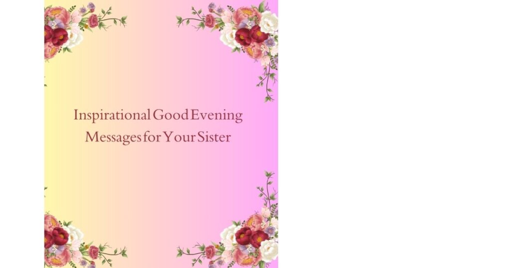 Inspirational Good Evening Messages for Your Sister