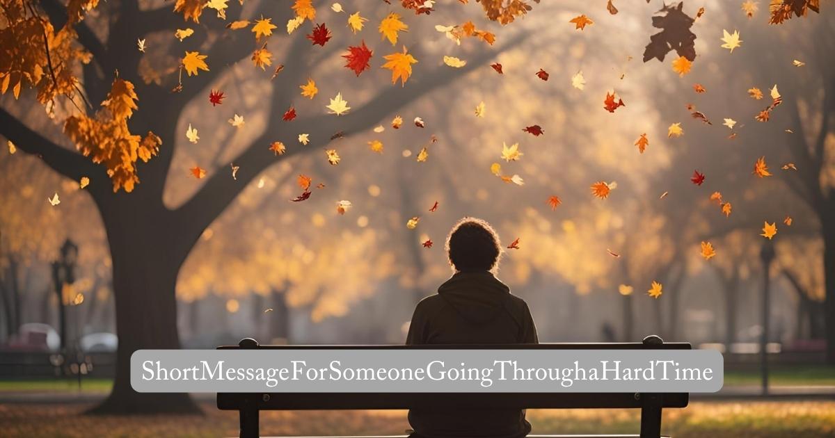 Short Message For Someone Going Through a Hard Time