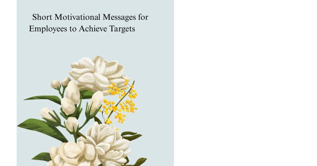 Short Motivational Messages for Employees to Achieve Targets        