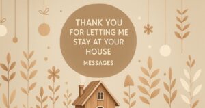 Thank You for Letting Me Stay at Your House Messages