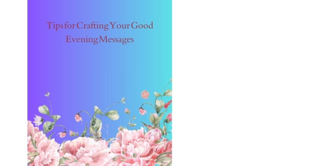 Tips for Crafting Your Good Evening Messages