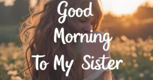 good morning message to my sister