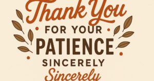 Thank You for Your Patience Sincerely