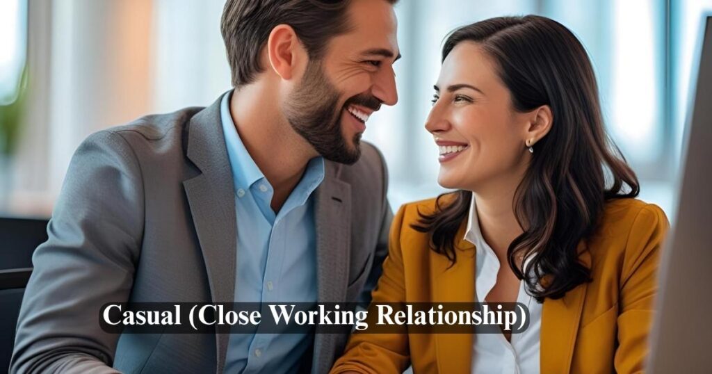 Casual (Close Working Relationship)