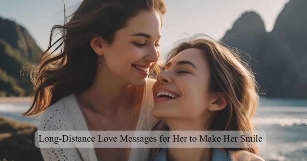 Long-Distance Love Messages for Her to Make Her Smile