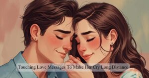 Touching Love Messages To Make Her Cry Long Distance