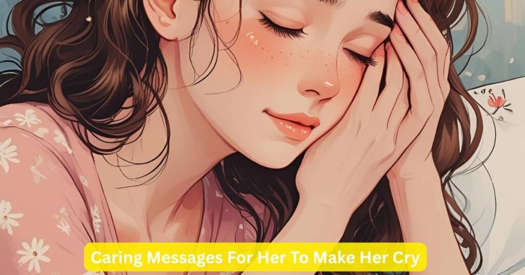 Caring Messages For Her To Make Her Cry